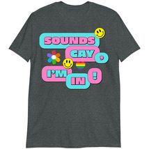 Funny LGBT Pride Gifts T-Shirt, Sounds Gay I&#39;m in Shirt Dark Heather - £16.85 GBP