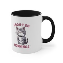 funny cat I don&#39;t do mornings Accent Coffee Mug, 11oz gift animal lovers... - £14.46 GBP