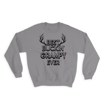 Best Buckin GRAMPY Ever : Gift Sweatshirt Hunt Hunter Birthday Deer Grandpa - £22.63 GBP