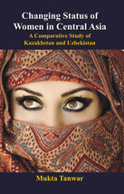 Changing Status of Women in Central Asia: a Comparative Study of Kazakhstan and  - £19.67 GBP