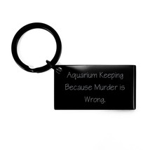 Inappropriate Aquarium Keeping Keychain, Aquarium Keeping Because Murder... - £17.37 GBP