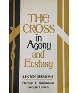The Cross in agony and ecstasy;: Lenten sermons Lindemann, Herbert Fred - $31.74