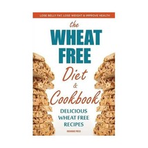 The Wheat Free Diet &amp; Cookbook: Lose Belly Fat, Lose Weight, and Improve Health  - $15.00