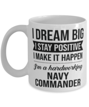 Navy Commander Mug - I Dream Big I Stay Positive I Make It Happen - I&#39;m A  - £11.95 GBP