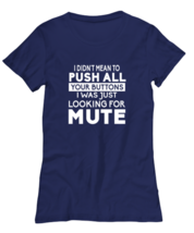 Funny TShirt I Didnt Mean To Push Your Buttons Navy-W-Tee  - £18.15 GBP