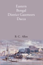 Bengal District Gazetteers: Eastern Bengal District Gazetteers Dacca [Hardcover] - £21.49 GBP