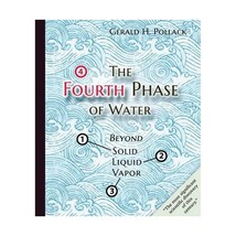 The Fourth Phase of Water: Beyond Solid, Liquid, and Vapor Pollack, Gera... - $40.00