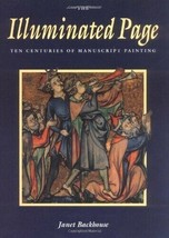 The Illuminated Page, Ten Centuries of Manuscript Painting, Janet Backhouse - £9.59 GBP