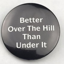 Better Over The Hill Than under It Black and White Pin Button Pinback - £7.95 GBP