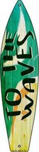 To The Waves Metal Novelty Surfboard Sign 17&quot; x 4.5&quot; Decor - $11.95