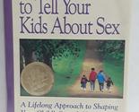 How &amp; When to Tell Your Kids About Sex : A Lifelong Approach to Shaping ... - $2.93