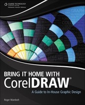 Bring It Home with CorelDRAW: A Guide to In-House Graphic Design by Roger Wambol - £10.48 GBP