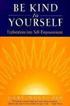 Be Kind to Yourself : Explorations into Self-Empowerment by Gary Null (1... - £21.69 GBP
