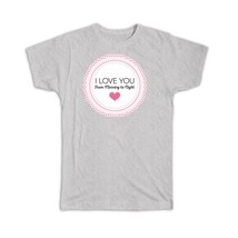 I Love You : Gift T-Shirt Hearts Valentines Romantic Woman Wife Morning to Night - £14.46 GBP