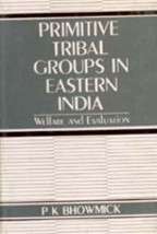 Primitive Tribal Groups in Eastern India: Welfare and Evaluation [Hardcover] - £20.71 GBP