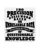 Funny Sign | I Do Precision Guess Work Based On Unreliable Data Provided - £7.81 GBP
