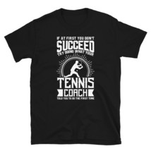 Tennis Coach Shirt Try Doing What Your Tennis Coach Told You To Do T-shirt - £15.73 GBP