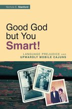 Good God but You Smart!: Language Prejudice and Upwardly Mobile Cajuns [... - £14.07 GBP
