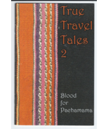 TRUE TRAVEL TALES # 2 BLOOD FOR PACHAMAMA COPY RIGHTED 2003 JUSTIN HALL - £18.04 GBP