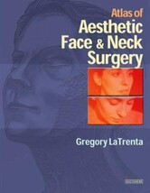 Atlas of Aesthetic Face and Neck Surgery by Gregory LaTrenta (2003, Hard... - $800.00