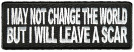 I May NOT Change The World BUT I Will Leave A Scar Patch - Color - Veteran Owned - £4.39 GBP