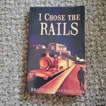 I Chose the Rails by Bradford Barrington Nonfiction - $6.79