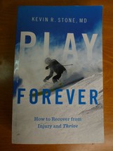 Play Forever How to Recover from Injury and Thrive by Kevin Stone MD - P... - $13.95