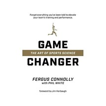 Game Changer: The Art of Sports Science Connolly, Fergus/ White, Phil - $57.00