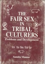 The Fair Sex in Tribal Cultures: Problems and Development [Hardcover] - £22.68 GBP