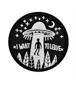 I WANT TO LEAVE IRON ON PATCH 3&quot; Flying UFO Alien Abduction Embroidered ... - $6.79 CAD