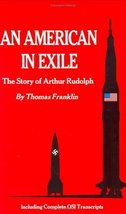 An American in Exile: The Story of Arthur Rudolph [Hardcover] Franklin, Thomas - £39.96 GBP