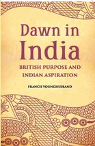 Dawn In India British Purpose And Indian Aspiration [Hardcover] - £28.97 GBP