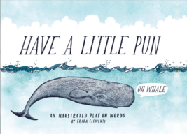 Have A Little Pun A Collection of Illustrated Word Play by Frida Clement... - $6.24