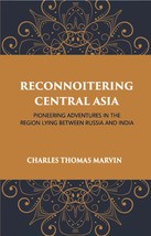 Reconnoitring Central Asia: Pioneering Adventures In The Region Lying Between Ru - £22.45 GBP
