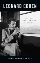 Leonard Cohen: The Man Who Saw the Angels Fall [Paperback] Lebold, Chris... - $14.06