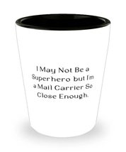 Funny Mail carrier Shot Glass, I May Not Be a Superhero but I&#39;m a Mail Carrier S - £7.79 GBP