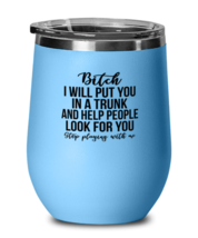 Funny Wine Glass Bitch I Will Put You In a Trunk LtBlue-WG  - £20.73 GBP