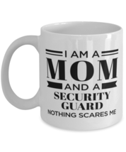Security Guard Mug - I&#39;m A Mom And Nothing Scares Me - 11 oz Funny Coffee Cup  - £11.94 GBP