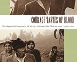 Courage Tastes of Blood: The Mapuche Community of Nicolás Ailío and the ... - $3.83