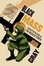Black Mass : Apocalyptic Religion and the Death of Utopia by John Gray - £6.22 GBP