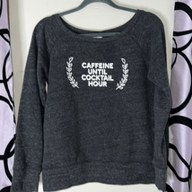 Caffeine until cocktail hour” bella canvas, sweatshirt, size large - $14.70
