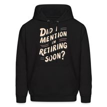 Did I Mention I&#39;m Retiring Soon Men&#39;s Hoodie, Funny Retirement 2024 Shirt Sand/S - $36.62