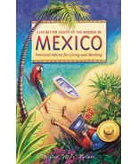 Live Better South of the Border in Mexico Practical Advice for Living Ex... - $8.05 CAD