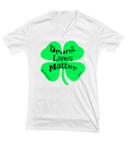 St Patrick&#39;s Day TShirt Drunk Lives Matter White-V-Tee  - £17.60 GBP