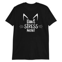 Don&#39;t Stress Meowt T-Shirt Funny Cat Shirt Black - £14.69 GBP+