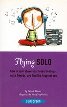 Flying Solo: How to Soar Above Your Lonely Feelings, Make Friends, &amp; Find You - £1.78 GBP