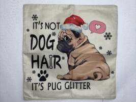 throw pillow cover pug Christmas&quot; It is not pug hair, it&#39;s pug glitter&quot; 17.5X18” - £6.43 GBP