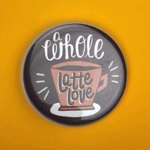 Whole Latte Love Pin Button Pinback Coffee Lover Barista Flair - £9.61 GBP