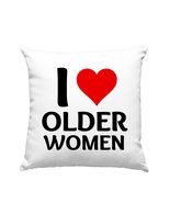 I Love Older Women Pillow, Funny Pillow, Retirement or Birthday Gifts - £23.75 GBP