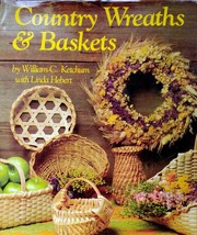 Country Wreaths and Baskets by William C. Ketchum &amp; Linda Hebert / Crafts - £3.57 GBP